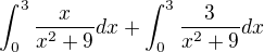 $\int_{0}^{3} \frac{x}{x^{2}+9}dx+\int_{0}^{3} \frac{3}{x^{2}+9}dx$