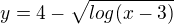 $y=4-\sqrt{log(x-3)}$