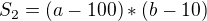 $S_{2}=(a-100)*(b-10)$