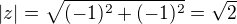$|z|= \sqrt{(-1)^{2}+(-1)^{2}}=\sqrt{2}$