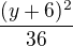 $\frac{(y+6)^{2}}{36}$