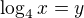 $\log_{4}x = y$