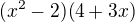 $(x^2-2)(4+3x)$
