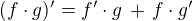$(f \cdot g)' = f' \cdot g \,+\, f\cdot g'$