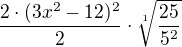 $\frac{2\cdot (3x^{2}-12)^{2}}{2} \cdot \sqrt[1]{\frac{25}{5^{2}}}$
