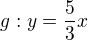 $g:y=\frac{5}{3}x$