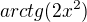 $arctg(2x^{2})$