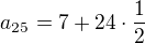$ a_{25}=7+24\cdot \frac{1}{2}$
