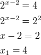 $2^{x-2}=4\nl2^{x-2}=2^2\nlx-2=2\nlx_1=4$