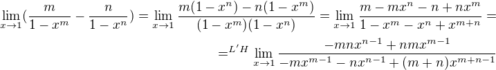 $\lim_{x\to1}(\frac{m}{1-x^{m}}-\frac{n}{1-x^{n}})=\lim_{x\to1}\frac{m(1-x^n)-n(1-x^m)}{(1-x^{m})(1-x^n)}=\lim_{x\to1}\frac{m-mx^n-n+nx^m}{1-x^{m}-x^n+x^{m+n}}=\\=^{L'H}\lim_{x\to1}\frac{-mnx^{n-1}+nmx^{m-1}}{-mx^{m-1}-nx^{n-1}+(m+n)x^{m+n-1}}$