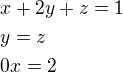 $x+2y+z=1\nly=z\nl0x=2$