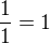 $\frac 11=1$