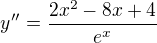 $y''=\frac{2x^{2}-8x+4}{e^{x}}$