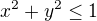 $x^{2}+y^{2}\le 1$