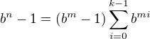 $ b^n-1=(b^m-1)\sum_{i=0}^{k-1}b^{mi}$