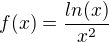 $f(x)=\frac{ln(x)}{x^{2}}$