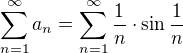$\sum_{n=1}^{\infty}a_n=\sum_{n=1}^{\infty}\frac{1}{n}\cdot\sin\frac{1}{n}$
