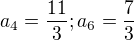 $a_4 = \frac{11}{3}; a_6 = \frac{7}{3}$