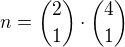 $n={2\choose 1}\cdot {4\choose 1}$