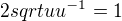 $2sqrt{u}u^{-1}=1$