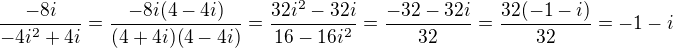 $\frac{-8i}{-4i^2+4i}=\frac{-8i(4-4i)}{(4+4i)(4-4i)}=\frac{32i^2-32i}{16-16i^2}=\frac{-32-32i}{32}=\frac{32(-1-i)}{32}=-1-i$