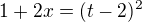 $1+2x = (t - 2)^2$