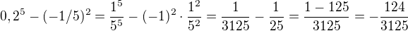 $0,2^{5}-(-1/5)^{2}=\frac{1^5}{5^5}-(-1)^2\cdot \frac{1^2}{5^2}=\frac{1}{3125}-\frac{1}{25}=\frac{1-125}{3125}=-\frac{124}{3125}$