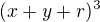 $(x+y+r)^3$