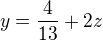 $y = \frac{4}{13} + 2z$