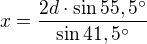 $x=\frac{2d\cdot \sin 55,5�}{\sin 41,5�}$