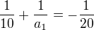 $\frac{1}{10}+\frac{1}{a_1}=-\frac{1}{20}$