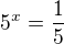 $5^x=\frac{1}{5}$
