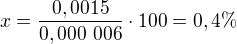 $x=\frac{0,0015}{0,000 \text{ } 006} \cdot 100=0,4 \% $