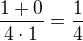 $\frac{1+0}{4\cdot1}=\frac14$