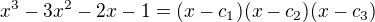 $x^3-3x^2-2x-1=(x-c_1)(x-c_2)(x-c_3)$