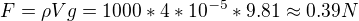 $F=\rho Vg=1000*4*10^{-5}*9.81\approx0.39N$