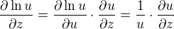 $\frac{\partial \ln u}{\partial z} = \frac{\partial \ln u}{\partial u}\cdot \frac{\partial u}{\partial z} = \frac{1}{u} \cdot \frac{\partial u}{\partial z}$