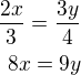 $\frac{2x}{3}=\frac{3y}{4}\\8x=9y$