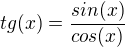 $tg(x)=\frac{sin(x)}{cos(x)}$