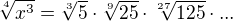 $\sqrt[4]{x^3}=\sqrt[3]{5}\cdot \sqrt[9]{25} \cdot\sqrt[27]{125}\cdot ...$