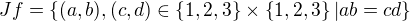 $Jf=\{(a,b),(c,d)\in \{1,2,3\}�\{1,2,3\}|ab=cd\}$