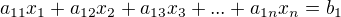 $a_{11}x_{1} + a_{12}x_{2} + a_{13}x_{3} + ... + a_{1n}x_{n} = b_{1}$