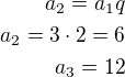$a_2=a_1q\\a_2=3\cdot 2=6\\a_3=12$