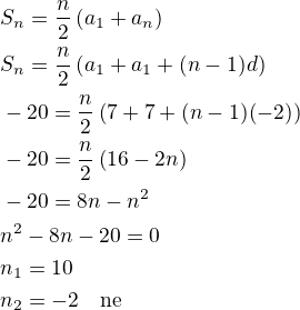 $S_n=\frac n2\left(a_1+a_n\right)\nlS_n=\frac n2\left(a_1+a_1+(n-1)d\right)\nl-20=\frac n2\left(7+7+(n-1)(-2)\right)\nl-20=\frac n2\left(16-2n\right)\nl-20=8n-n^2\nln^2-8n-20=0\nln_1=10\nln_2=-2\quad\rm{ne}$