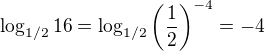 $\log_{1/2}16=\log_{1/2}\left(\frac12\right)^{-4}=-4$