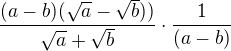 $\frac {(a-b)(\sqrt a-\sqrt b))}{\sqrt a + \sqrt b}\cdot \frac {1}{(a-b)}$
