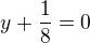 $y+\frac{1}{8}=0$
