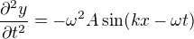 $\frac{\partial ^{2}y}{\partial t^{2}}=-\omega ^{2}A\sin (kx-\omega t) $