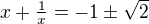 $x+\tfrac1x=-1\pm\sqrt 2$