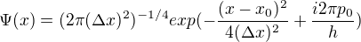 $\Psi (x)=(2\pi (\Delta x)^{2})^{-1/4}exp(-\frac{(x-x_{0})^{2}}{4(\Delta x)^{2}}+\frac{i2\pi p_{0}}{h})$